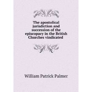 The apostolical jurisdiction and succession of the episcopacy in the 