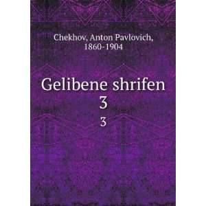   shrifen. 3: Anton Pavlovich, 1860 1904 Chekhov:  Books