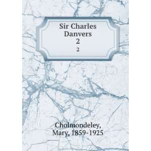    Sir Charles Danvers. 2 Mary, 1859 1925 Cholmondeley Books