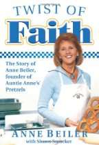 Twist of Faith: The Story of Anne Beiler, Founder of Auntie Annes 