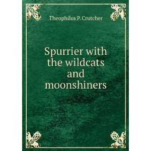   with the wildcats and moonshiners Theophilus P. Crutcher Books
