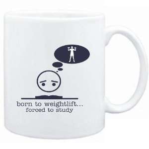 Mug White  BORN TO Weightlift  FORCED TO STUDY 