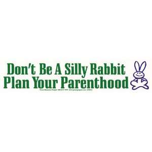 Dont be A Silly Rabbit Plan Your Parenthood.  Magnetic Bumper Sticker 