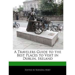   to Visit in Dublin, Ireland (9781113785060): Natasha Holt: Books