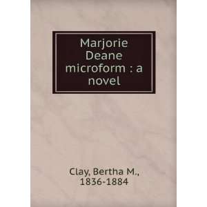   Marjorie Deane microform : a novel: Bertha M., 1836 1884 Clay: Books