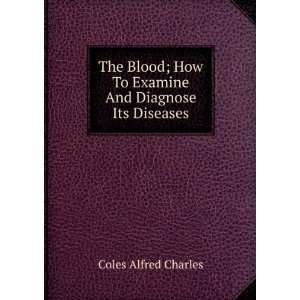   How To Examine And Diagnose Its Diseases Coles Alfred Charles Books