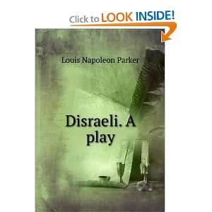  Disraeli. A play Louis Napoleon Parker Books