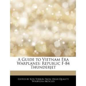  A Guide to Vietnam Era Warplanes: Republic F 84 