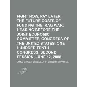  Fight now, pay later the future costs of funding the Iraq War 
