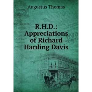   Appreciations of Richard Harding Davis Augustus Thomas Books