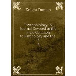   to the Field Common to Psychology and the . 2 Knight Dunlap Books
