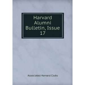    Harvard Alumni Bulletin, Issue 17 Associated Harvard Clubs Books