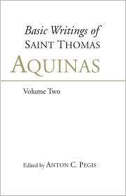 Basic Writings of St. Thomas Aquinas (Volume 2), (0872203824), Thomas 