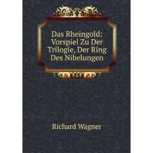 Das Rheingold Vorspiel Zu Der Trilogie, Der Ring Des Nibelungen 