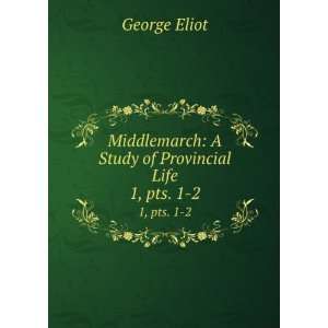   Study of Provincial Life. 1, pts. 1 2 George Eliot Books