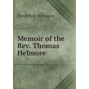    Memoir of the Rev. Thomas Helmore Frederick Helmore Books