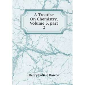   On Chemistry, Volume 3,Â part 2 Henry Enfield Roscoe Books
