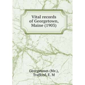 Vital records of Georgetown, Maine (1903) Trafford, E. M Georgetown 
