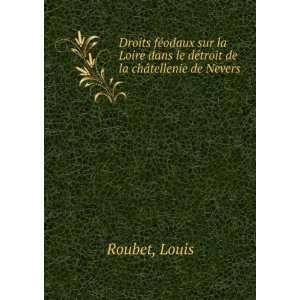   dans le dÃ©troit de la chÃ¢tellenie de Nevers Louis Roubet Books