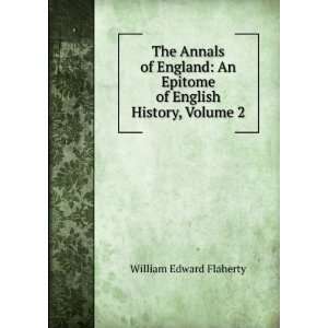   Epitome of English History, Volume 2: William Edward Flaherty: Books
