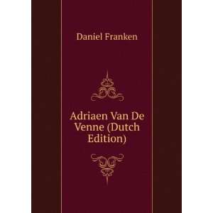    Adriaen Van De Venne (Dutch Edition) Daniel Franken Books