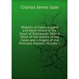   the Principal Matters, Volume 1 Charles James Gale  Books