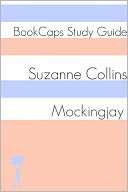 Mockingjay The Hunger Games   Book Three (A BookCaps Study Guide)