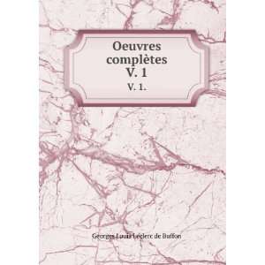    Oeuvres complÃ¨tes. V. 1. Georges Louis Leclerc de Buffon Books