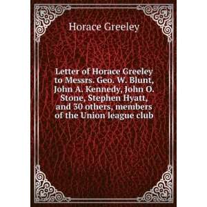   , members of the Union league club Horace Greeley  Books