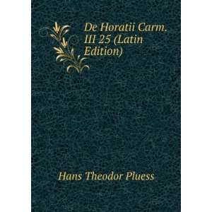    De Horatii Carm. III 25 (Latin Edition) Hans Theodor Pluess Books