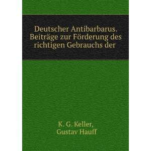   des richtigen Gebrauchs der . Gustav Hauff K. G. Keller Books