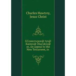   appeal to the New Testament, in . Jesus Christ Charles Hawtrey Books