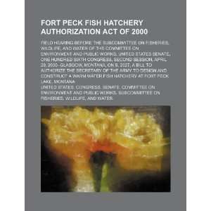 Fort Peck Fish Hatchery Authorization Act of 2000 field hearing 