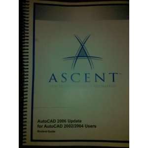 ASCENT CENTER FOR TECHNICAL KNOWLEDGE AUTOCAD 2006 UPDATE FOR AUTOCAD 