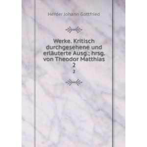   Ausg.; hrsg. von Theodor Matthias. 2: Herder Johann Gottfried: Books