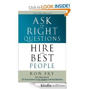 Ask the Right Questions Hire the Best People Ronald W. Fry  