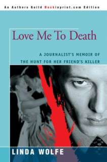   Love Me To Death by Linda Wolfe, iUniverse 