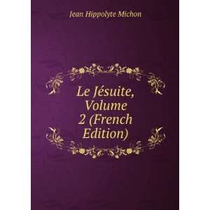   Le JÃ©suite, Volume 2 (French Edition) Jean Hippolyte Michon Books