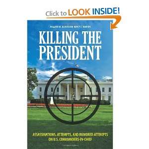  Killing the President Assassinations, Attempts, and 