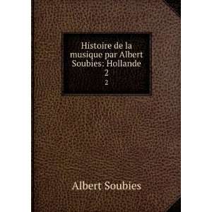   de la musique par Albert Soubies Hollande. 2 Albert Soubies Books