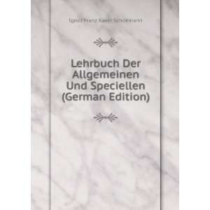  Und Speciellen (German Edition) Ignaz Franz Xaver Schoemann Books