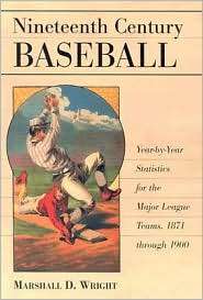 Nineteenth Century Baseball: Year by Year Statistics for the Major 