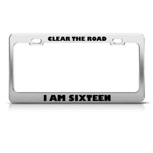  Clear The Road I Am Sixteen Humor license plate frame 