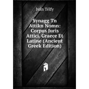   . Graece Et Latine (Ancient Greek Edition) IvÃ¡n TÃ©lfy Books