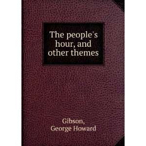    The peoples hour, and other themes, George Howard. Gibson Books