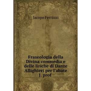   di Dante Allighieri per labate J. prof . Jacopo Ferrazzi Books