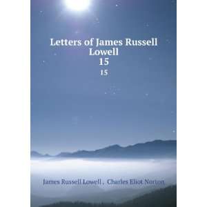   . 15 Charles Eliot Norton James Russell Lowell   Books