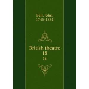  British theatre. 18 John, 1745 1831 Bell Books