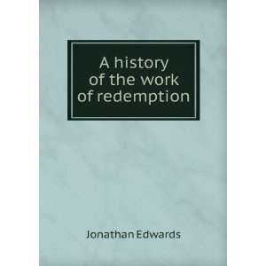    A history of the work of redemption Jonathan Edwards Books