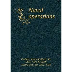  Naval operations Julian Stafford, Sir, 1854 1922,Newbolt 